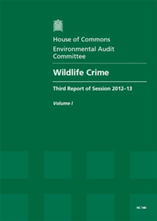 Image for Wildlife crime : third report of session 2012-13, Vol. 1: Report, together with formal minutes, oral and written evidence