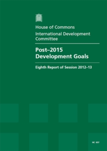 Image for Post-2015 development goals : eighth report of session 2012-13, Vol. 1: Report, together with formal minutes, oral and written evidence