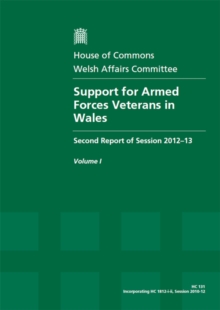 Image for Support for armed forces veterans in Wales : second report of session 2012-13, Vol. 1: Report, together with formal minutes, oral and written evidence