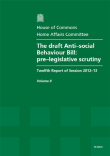 Image for The draft Anti-social Behaviour Bill : pre-legislative scrutiny, twelfth report of session 2012-13, Vol. 2: Oral and written evidence