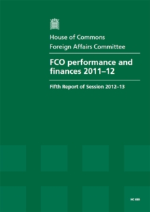 Image for FCO performance and finances 2011-12 : fifth report of session 2012-13, report, together with formal minutes, oral and written evidence