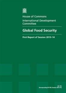Image for Global food security : first report, session 2013-14, Vol. 1: Report, together with formal minutes, oral and written evidence