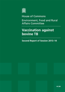 Image for Vaccination against bovine TB : second report of session 2013-14, Vol. 1: Report, together with formal minutes, oral and written evidence