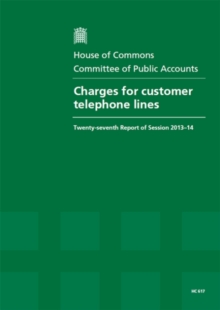 Image for Charges for customer telephone lines : twenty-seventh report of session 2013-14, report, together with formal minutes, oral and written evidence