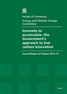 Image for Innovate to accumulate : the Government's approach to low carbon innovation, second report of session 2014-15, report, together with formal minutes relating to the report