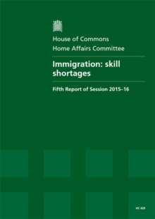 Image for Immigration : skill shortages, fifth report of session 2015-16, report, together with formal minutes relating to the report