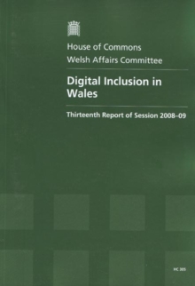 Image for Digital Inclusion in Wales : Thirteenth Report of Session 2008-09 - Report, Together with Formal Minutes, Oral and Written Evidence