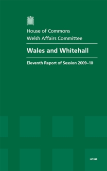 Image for Wales and Whitehall : eleventh report of session 2009-10, report, together with formal minutes, oral and written evidence