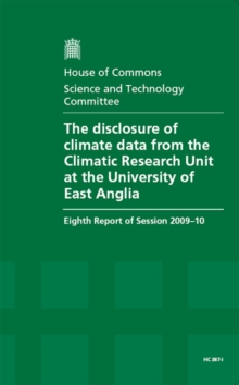 Image for The disclosure of climate data from the Climatic Research Unit at the University of East Anglia : eighth report of session 2009-10, [Vol. 1]: Report, together with formal minutes