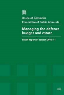 Image for Managing the defence budget and estate : tenth report of session 2010-11, report, together with formal minutes, oral and written evidence