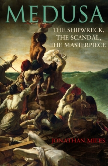 Image for Medusa  : the shipwreck, the scandal, the masterpiece