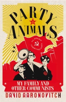 Image for Party animals  : my family and other communists