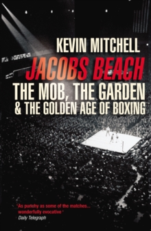 Image for Jacobs Beach  : the Mob, the garden and the golden age of boxing