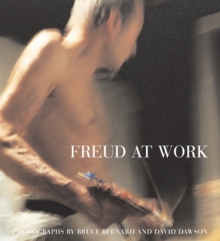 Freud At Work: Lucian Freud in conversation with Sebastian Smee. Photographs by David Dawson and Bruce Bernard