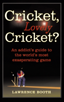 Image for Cricket, lovely cricket?  : an addict's guide to the world's most exasperating game