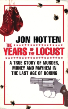 Image for The years of the locust  : a true story of murder, money and mayhem in the last age of boxing