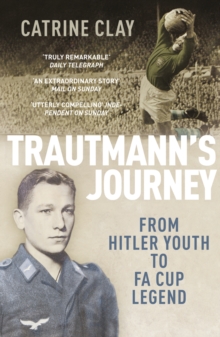 Trautmann’s Journey: From Hitler Youth to FA Cup Legend