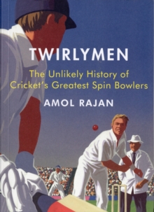 Image for Twirlymen : The Unlikely History of Cricket's Greatest Spin Bowlers