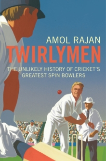 Image for Twirlymen  : the unlikely history of cricket's greatest spin bowlers