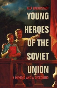 Image for Young heroes of the Soviet Union  : a memoir and a reckoning