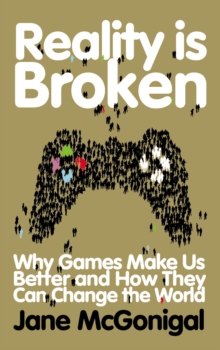 Image for Reality is broken  : why games make us better and how they can change the world