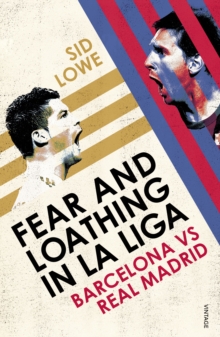 Fear and Loathing in La Liga: Barcelona vs Real Madrid