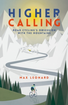 Higher Calling: Road Cycling’s Obsession with the Mountains