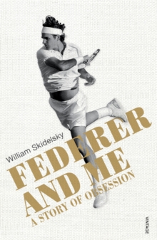 Federer and Me: A Story of Obsession