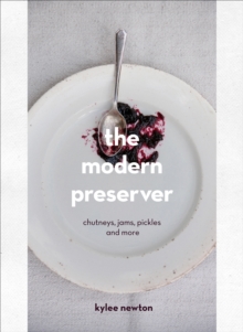 The Modern Preserver: A mindful cookbook packed with seasonal appeal