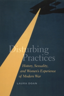 Image for Disturbing practices  : history, sexuality, and women's experience of modern war