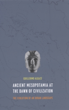 Image for Ancient Mesopotamia at the dawn of civilization: the evolution of an urban landscape
