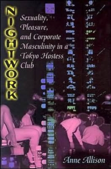 Image for Nightwork : Sexuality, Pleasure, and Corporate Masculinity in a Tokyo Hostess Club
