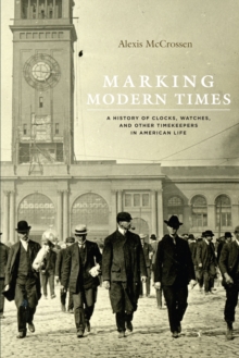 Image for Marking modern times: a history of clocks, watches, and other timekeepers in American life
