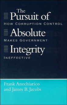 Image for The pursuit of absolute integrity  : how corruption control makes government ineffective