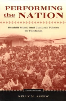 Image for Performing the nation  : Swahili music and cultural politics in Tanzania