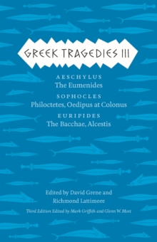 Image for Greek tragedies3,: Aeschylus : The Eumenides; Sophocles: Philoctetes, Oedipus at Colonus; Euripides: The Bacchae, Alcestis