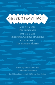 Image for Greek Tragedies 3: Aeschylus: The Eumenides; Sophocles: Philoctetes, Oedipus at Colonus; Euripides: The Bacchae, Alcestis