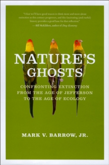 Image for Nature's ghosts  : confronting extinction from the age of Jefferson to the age of ecology
