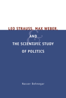 Leo Strauss, Max Weber, and the Scientific Study of Politics