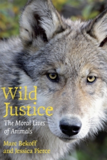 Wild Justice: The Moral Lives of Animals