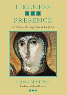 Image for Likeness and presence  : a history of the image before the era of art