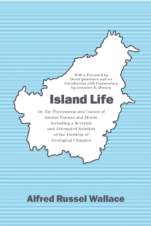 Image for Island life, or, The phenomena and causes of insular faunas and floras  : including a revision and attempted solution of the problem of geological climates