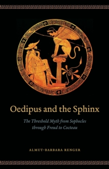 Image for Oedipus and the Sphinx  : the threshold myth from Sophocles through Freud to Cocteau