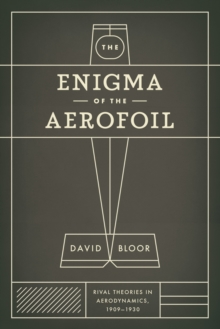 Image for The enigma of the aerofoil: rival theories in aerodynamics, 1909-1930
