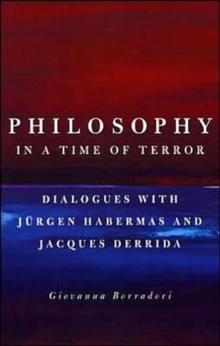 Image for Philosophy in a time of terror  : dialogues with Jèurgen Habermas and Jacques Derrida