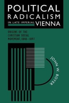 Image for Political radicalism in late imperial Vienna  : origins of the Christian Social movement, 1848-1897
