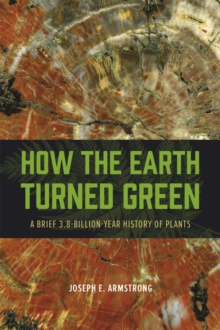 Image for How the Earth turned green  : a brief 3.8-billion-year history of plants