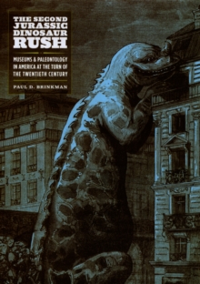 Image for The second jurassic dinosaur rush: museums and paleontology in America at the turn of the twentieth century