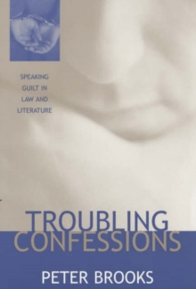 Image for Troubling Confessions : Speaking Guilt in Law and Literature