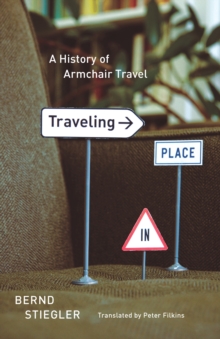 Image for Traveling in place: a history of armchair travel